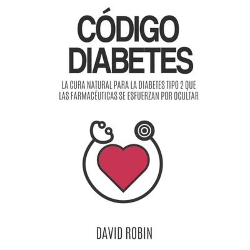 Código Diabetes: La Cura Natural para la Diabetes Tipo 2 que las Farmacéuticas s